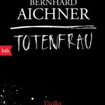 “Totenfrau” ist das erste Buch der Trilogie von Bernhard Aichner. Bildquelle: btb Verlag