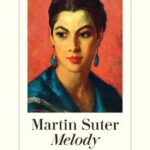 “Melody” von Martin Suter, erschienen im Diogenes Verlag. Bildquelle: © Diogenes Verlag