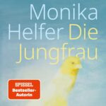 “Die Jungfrau” von Monika Helfer, erschienen bei Hanser Literaturverlage. Bildquelle: © Hanser Literaturverlage