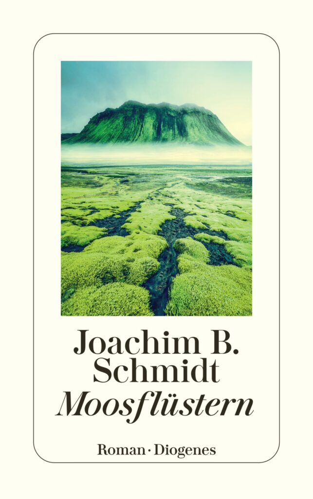 "Moosflüstern" von Joachim B. Schmidt, erschienen im Diogenes Verlag. Bildquelle: Diogenes Verlag