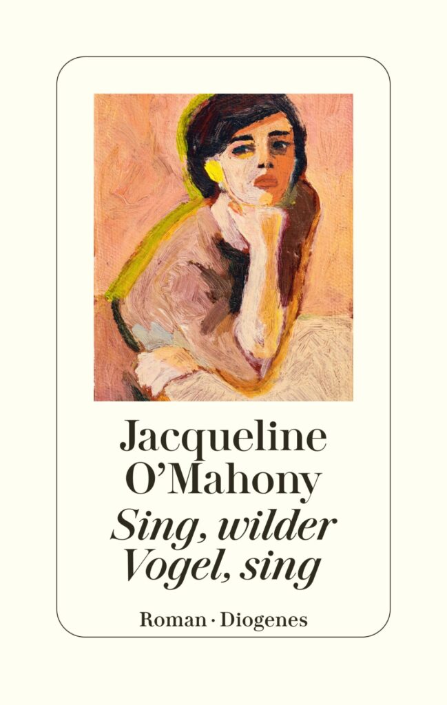 "Sing, wilder Vogel, sing" von Jacqueline O´Mahony, erschienen im Diogenes Verlag. Bildquelle: © Diogenes Verlag