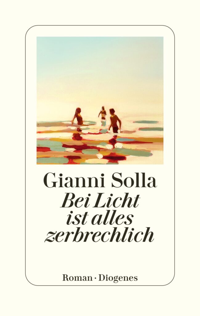 "Bei Licht ist alles zerbrechlich" von Gianni Solla, erschienen im Diogenes Verlag.